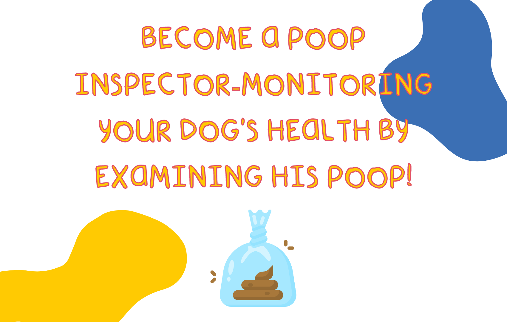 a Poop Inspectormonitoring your dog's health by examining his poop!